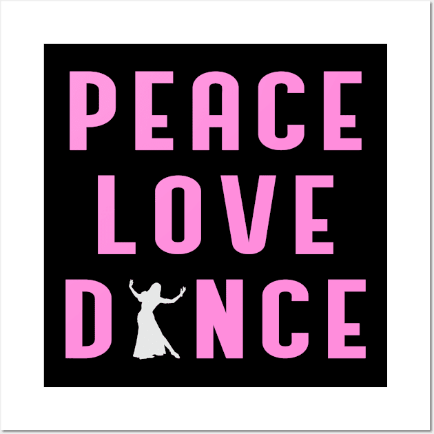 Peace Love Dance Dancing Dancer Wall Art by T-Shirt.CONCEPTS